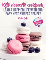 Keto desserts cookbook. Lead a happier life with our easy keto sweets recipes