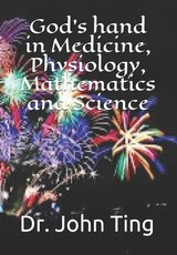 God's hand in Medicine, Physiology, Mathematics and Science