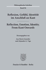 Reflexion, Gefühl, Identität im Anschluß an Kant / Reflection, Emotion, Identity. From Kant Onwards.