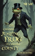The Celebrated Jumping Frog of Calaveras County & Other Selected Stories