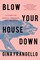 Blow Your House Down