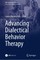 Advancing Dialectical Behavior Therapy