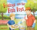Fridays are for Fish Frys