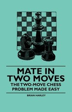 Mate In Two Moves - The Two-Move Chess Problem Made Easy