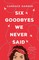Six Goodbyes We Never Said
