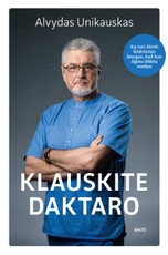 KLAUSKITE DAKTARO. Ką turi žinoti kiekvienas žmogus, kad kuo ilgiau išliktų sveikas. Ilgai laukta bene garsiausio daktaro Lietuvoje Alvydo Unikausko knyga KLAUSKITE DAKTARO. Ką turi žinoti kiekvienas žmogus, kad kuo ilgiau išliktų sveikas. Ilgai laukta bene garsiausio daktaro Lietuvoje Alvydo Unikausko knyga