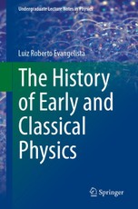The History of Early and Classical Physics