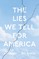 The Lies We Tell for America