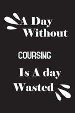 A day without coursing is a day wasted