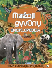 MAŽOJI GYVŪNŲ ENCIKLOPEDIJA. Trumpi atsakymai į daugybę klausimų