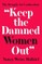 &quote;Keep the Damned Women Out&quote;