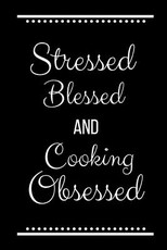 Stressed Blessed Cooking Obsessed