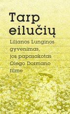 Tarp eilučių. L. Lunginos gyvenimas, jos papasakotas O.Dormano filme