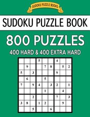 Sudoku Puzzle Book, 800 Puzzles, 400 Hard and 400 Extra Hard