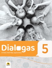 Dialogas. Etikos pratybų sąsiuvinis 5 klasei Dialogas. Etikos pratybų sąsiuvinis 5 klasei