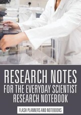 Research Notes for the Everyday Scientist - Research Notebook