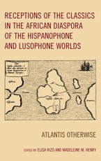 Receptions of the Classics in the African Diaspora of the Hispanophone and Lusophone Worlds
