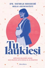 Tu laukiesi. Nėštumo kelionės gidas: nuo minties apie kūdikį iki jo žindymo