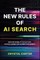 The New Rules of AI Search