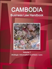 Cambodia Business Law Handbook Volume 1 Strategic Information and Basic Laws