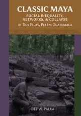 Classic Maya Social Inequality, Networks, and Collapse at DOS Pilas, PetÃÂ©n, Guatemala