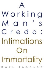 Working Man's Credo: Intimations on Immortality