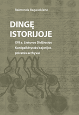 Dingę istorijoje. XVI a. Lietuvos Didžiosios Kunigaikštystės bajorijos privatūs archyvai