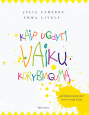 Kaip ugdyti vaikų kūrybingumą. „Kūrėjo kelias“ autorės nauja knyga