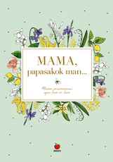 MAMA, PAPASAKOK MAN… Mamos prisiminimai apie tave ir save