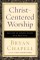 Christ-Centered Worship