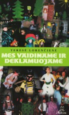 Mes vaidiname ir deklamuojame