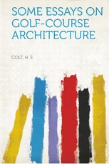 Some Essays on Golf-Course Architecture
