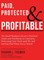Paid, Protected & Profitable