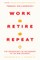 Work, Retire, Repeat