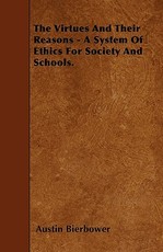 The Virtues And Their Reasons - A System Of Ethics For Society And Schools.