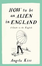 How to Be an Alien in England: A Guide to the English