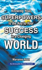 Knowing Your Superpowers Is the Key to Your Success in a Changing World