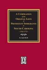 A Compilation of the Original Lists of Protestant Immigrants to South Carolina, 1763-1773