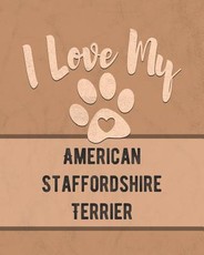 I Love My American Staffordshire Terrier