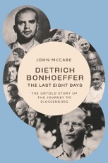 Dietrich Bonhoeffer - the Last Eight Days