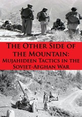 Other Side Of The Mountain: Mujahideen Tactics In The Soviet-Afghan War [Illustrated Edition]