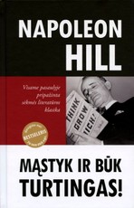 Mąstyk ir būk turtingas. Kaip pasiekti finansinį saugumą, valdžią ir įtaką, darnius santykius