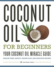 Coconut Oil for Beginners - Your Coconut Oil Miracle Guide