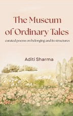 The Museum Of Ordinary Tales curated poems on belonging and its structures