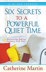 Six Secrets To A Powerful Quiet Time