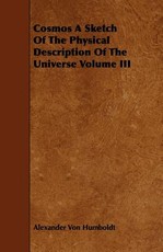 Cosmos a Sketch of the Physical Description of the Universe Volume III
