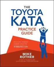 The Toyota Kata Practice Guide: Practicing Scientific Thinking Skills for Superior Results in 20 Minutes a Day