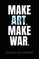 Make Art. Make War.
