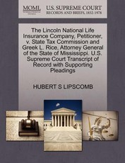 The Lincoln National Life Insurance Company, Petitioner, V. State Tax Commission and Greek L. Rice, Attorney General of the State of Mississippi. U.S. Supreme Court Transcript of Record with Supporting Pleadings