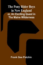 The Pony Rider Boys in New England; or, An Exciting Quest in the Maine Wilderness
